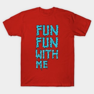 Fun fun with me T-Shirt